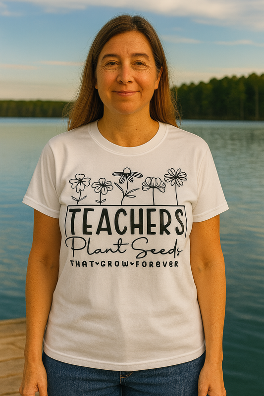 Teachers Plant Seeds T-Shirt - Inspirational Graphic Tee for Educators, Women’s Teacher Appreciation Gift