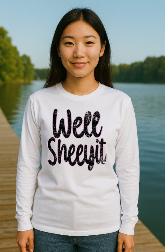 Well Sheeyit Long Sleeve T-Shirt With Funny Southern Humor